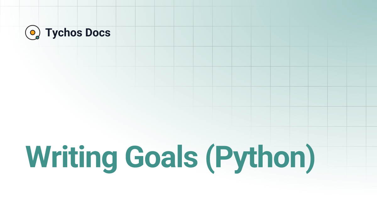 Writing Goals (Python) | Tychos Docs